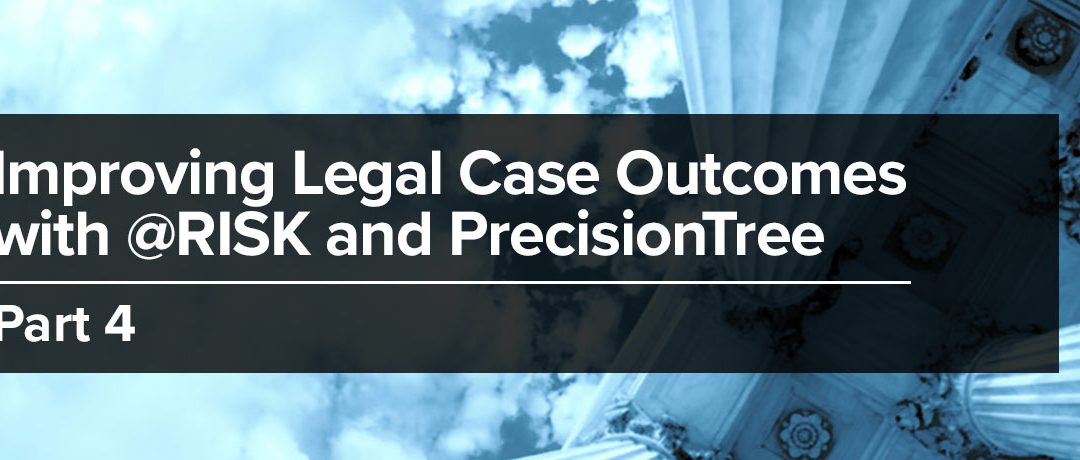 Improving Legal Case Outcomes with @RISK and PrecisionTree, Part IV